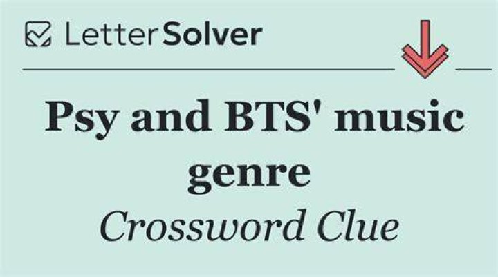 Music genre for Psy and BTS Crossword Clue