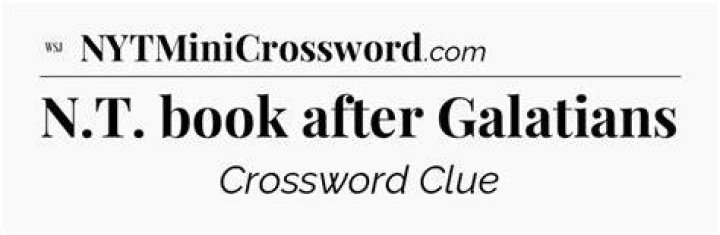 N.T. book after Galatians Crossword Clue