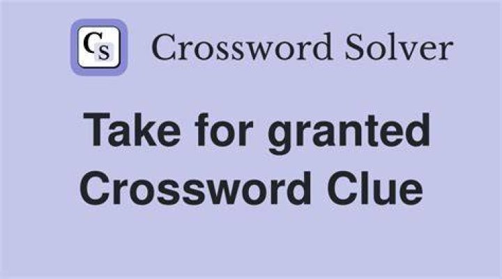 Not take for granted Crossword Clue