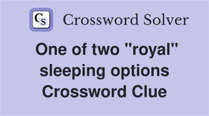 One of two “royal” sleeping options Crossword Clue