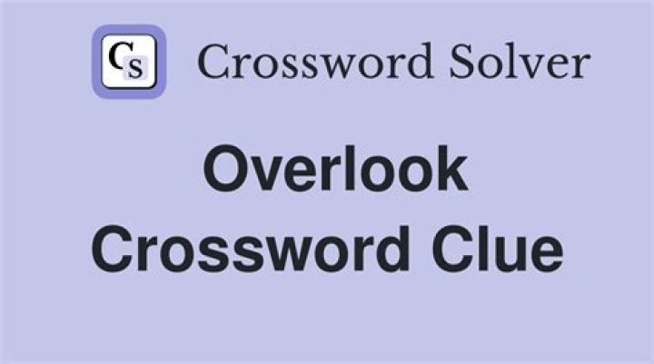 Overlook Crossword Clue