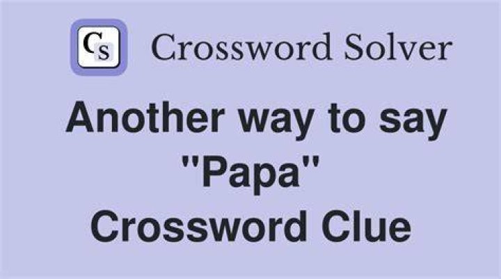 Papa Crossword Clue