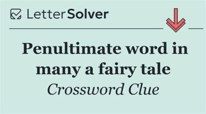 Penultimate word in a fairy tale Crossword Clue