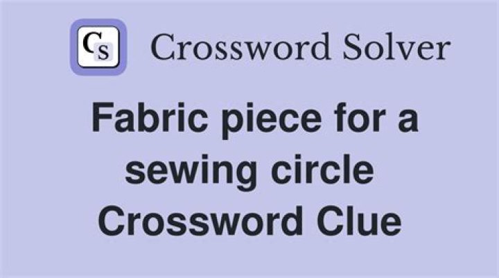 Piece in a sewing project Crossword Clue