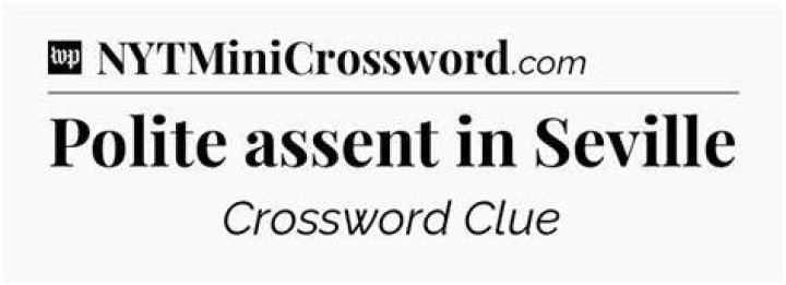 Polite Spanish assent Crossword Clue