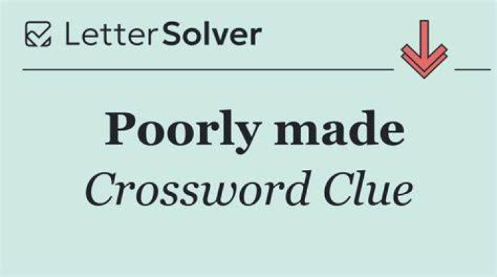 Poorly made Crossword Clue