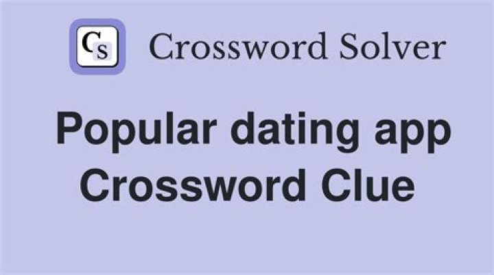 Popular dating app Crossword Clue