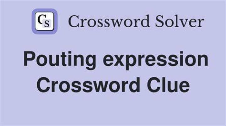 Pouting expression Crossword Clue