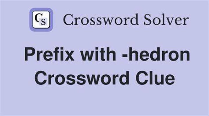 Prefix with -hedron Crossword Clue