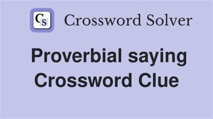 Proverbial saying Crossword Clue