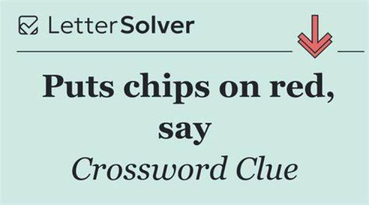 Puts down a few chips, maybe Crossword Clue