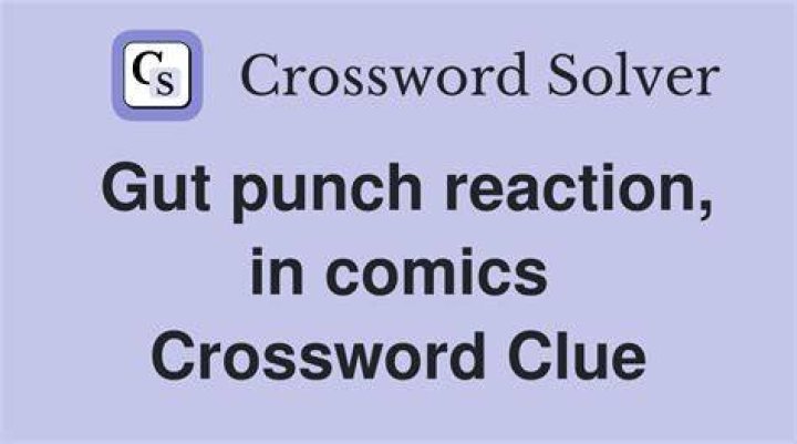 Reactions to gut punches Crossword Clue
