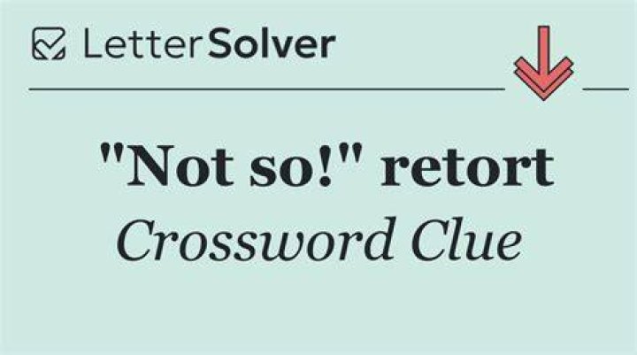 Retort to “Are not!” Crossword Clue