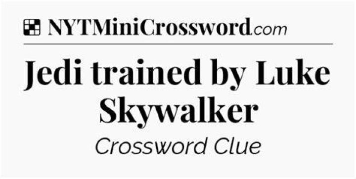 Rey, to Luke Skywalker Crossword Clue