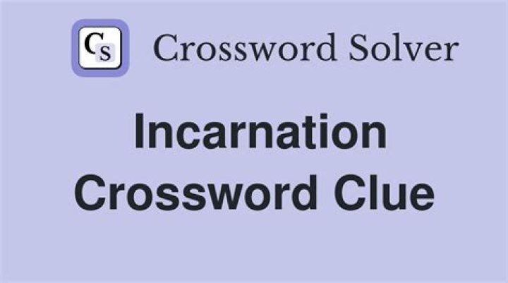 Second incarnation Crossword Clue