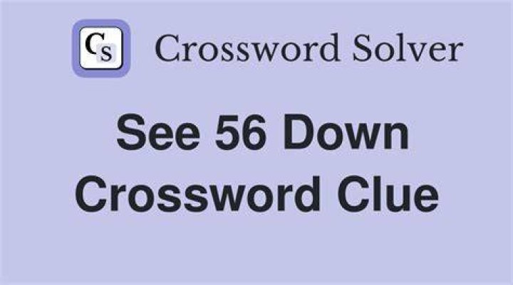 See 56-Down Crossword Clue