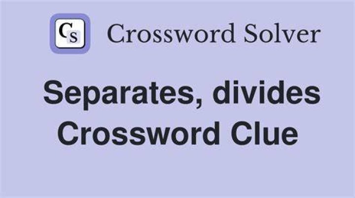 Separates, in a sense Crossword Clue