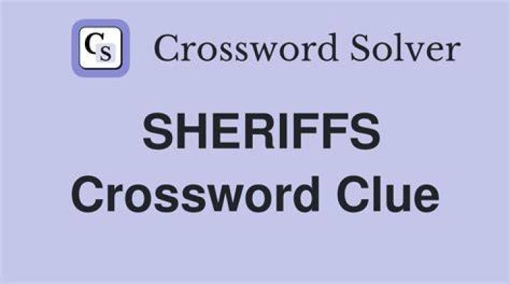 SHERIFFS Crossword Clue