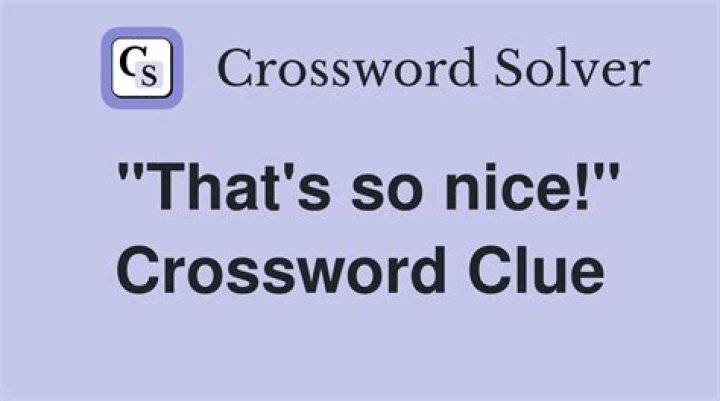 “So nice!” Crossword Clue