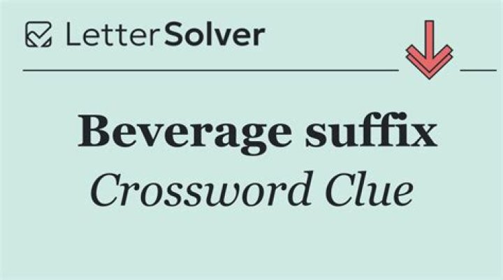 Some beverage suffixes Crossword Clue