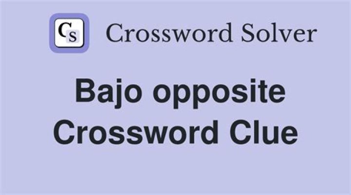 Spanish opposite of bajo Crossword Clue
