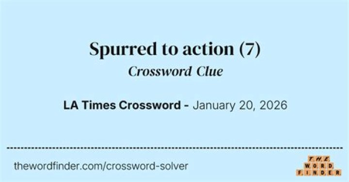 Spurred into action Crossword Clue