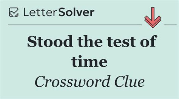 Stood the test of time Crossword Clue