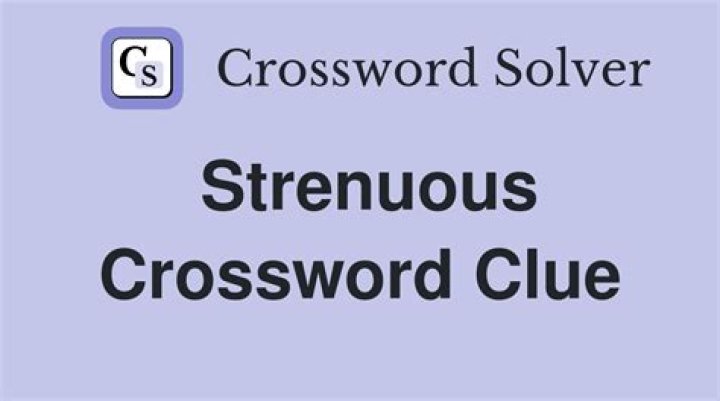 Strenuous Crossword Clue