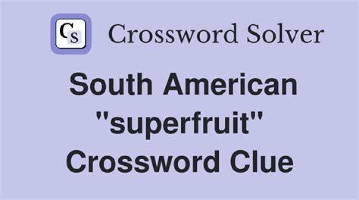 “Superfruit” from South America Crossword Clue