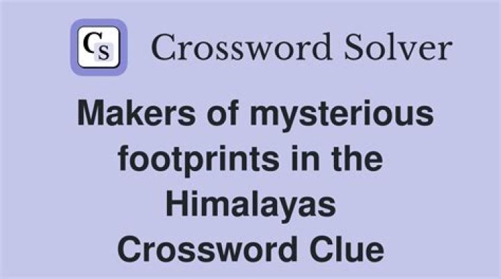 Supposed source of mysterious footprints in the Himalayas Crossword Clue