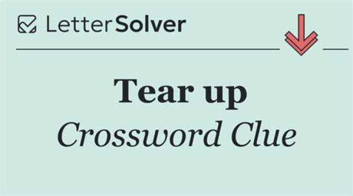 Tear up Crossword Clue