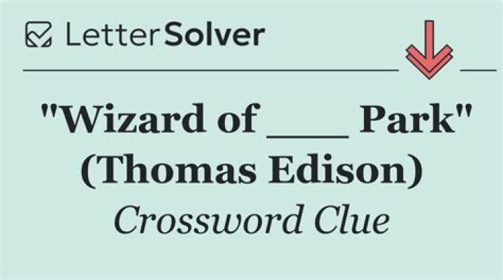 The Wizard of ___ Park (Thomas Edison) Crossword Clue