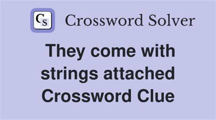 They come with strings attached Crossword Clue