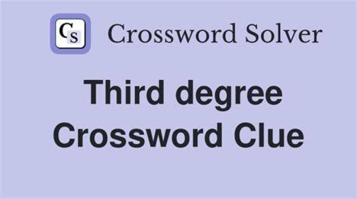 Third degree? Crossword Clue