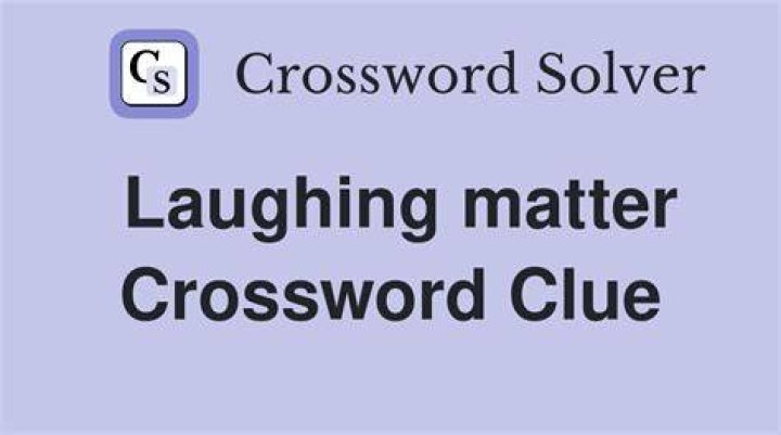 “This is no laughing matter!” Crossword Clue