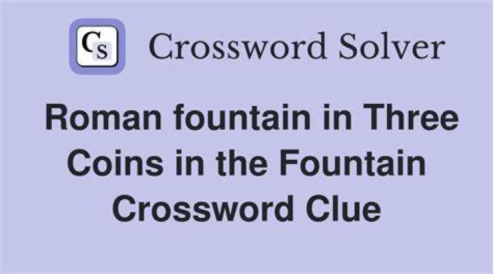“Three coins” fountain location Crossword Clue