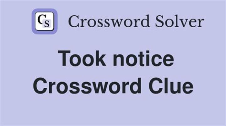 Took notice Crossword Clue