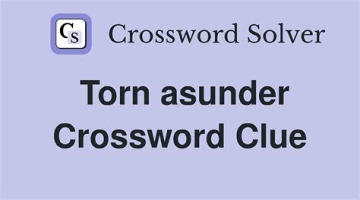 Torn asunder Crossword Clue