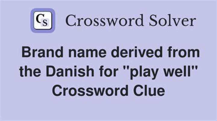 Toy whose name is derived from the Danish for “play well” Crossword Clue