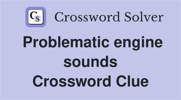 Troublesome engine sounds Crossword Clue