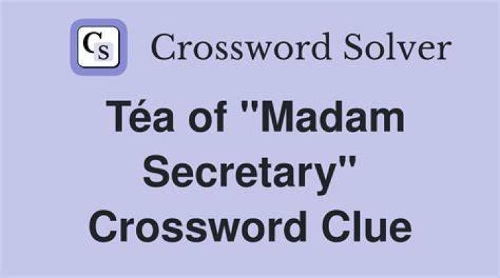 Téa of CBS’s “Madam Secretary” Crossword Clue