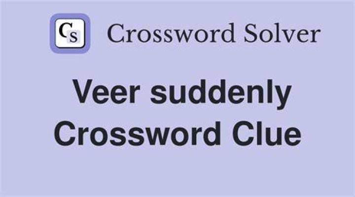 Veer suddenly Crossword Clue