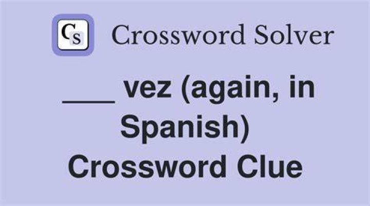 ___ vez (again, in Spanish) Crossword Clue