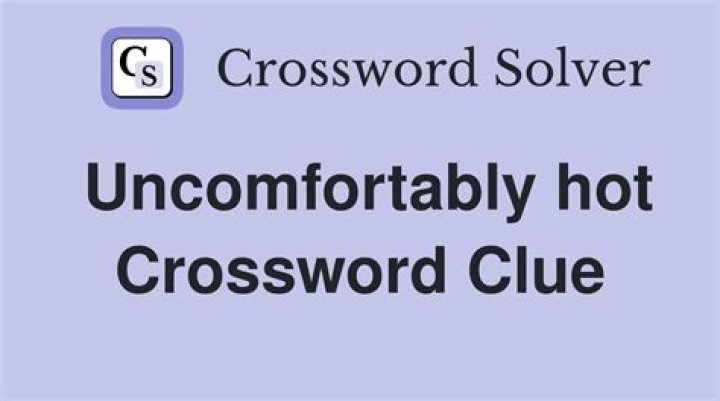 Was uncomfortably hot Crossword Clue