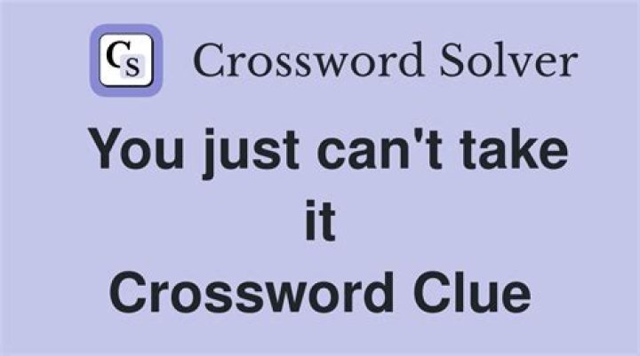 What you can take that I can’t? Crossword Clue