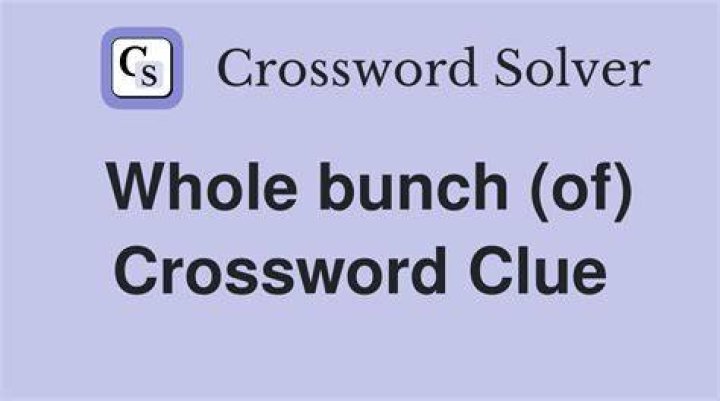 Whole bunch Crossword Clue