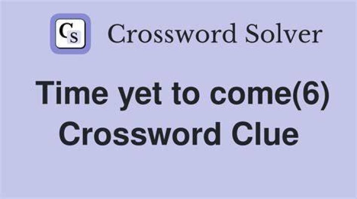 Yet to come Crossword Clue