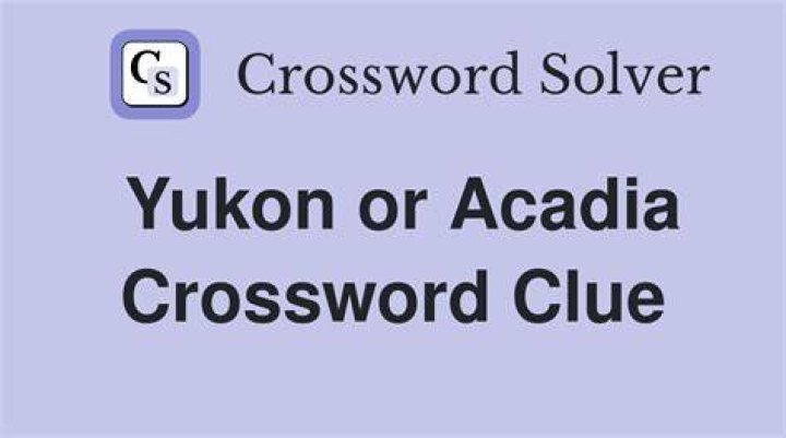 Yukon and Acadia, for two Crossword Clue